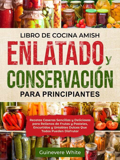 Title details for Libro de Cocina Amish Enlatado y Conservación para Principiantes by Guinevere White - Available